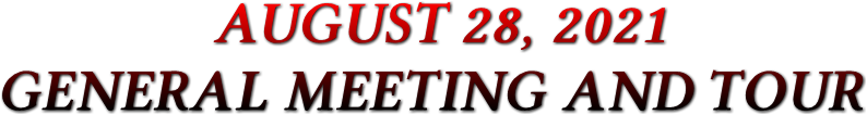 AUGUST 28, 2021 GENERAL MEETING AND TOUR