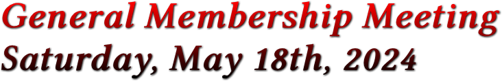 General Membership Meeting Saturday, May 18th, 2024