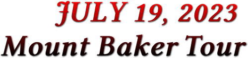 JULY 19, 2023 Mount Baker Tour JULY 19, 2023 Mount Baker Tour
