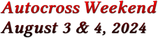Autocross Weekend August 3 & 4, 2024 Autocross Weekend August 3 & 4, 2024