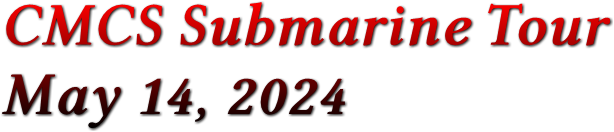 CMCS Submarine Tour May 14, 2024 CMCS Submarine Tour May 14, 2024