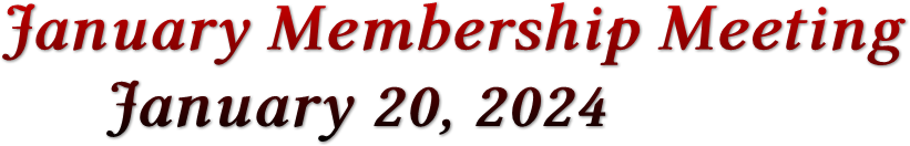 January Membership Meeting January 20, 2024