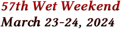 57th Wet Weekend March 23-24, 2024 57th Wet Weekend March 23-24, 2024